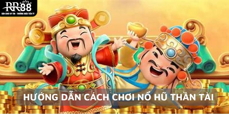 Nổ Hũ Thần Tài RR88 - Mang Lại Cơ Hội Đổi Đời Trong Tích Tắc huong-dan-cach-choi-no-hu-than-tai